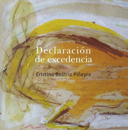 Declaracion De Excedencia, De Cristina Beatriz Piñeyro. Editorial Yaugurú, Tapa Blanda, Edición 1 En Español