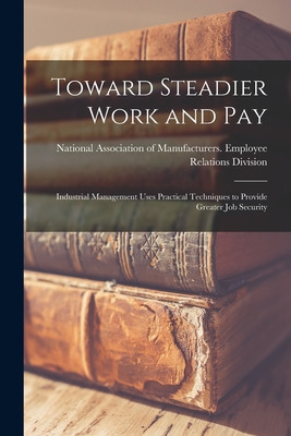 Libro Toward Steadier Work And Pay: Industrial Management...