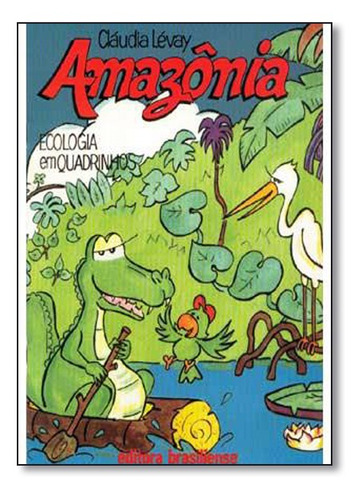 Amazônia - Vol.3 - Coleção Ecologia Em Quadrinhos, De Cláudia Levay. Editora Brasiliense, Capa Mole Em Português