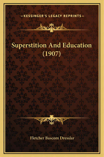 Superstition And Education (1907), De Dresslar, Fletcher Bascom. Editorial Kessinger Pub Llc, Tapa Dura En Inglés