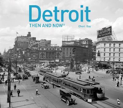 Detroit Then And Now - Cheri Y. Gay