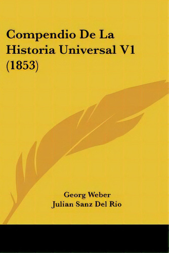 Compendio De La Historia Universal V1 (1853), De Weber, Georg. Editorial Kessinger Pub Llc, Tapa Blanda En Español