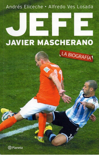 Jefe Javier Mascherano - Eliceche / Losada - Ed. Planeta