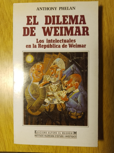 Anthony Phelan, El Dilema De Weimar. Los Intelectuales En La