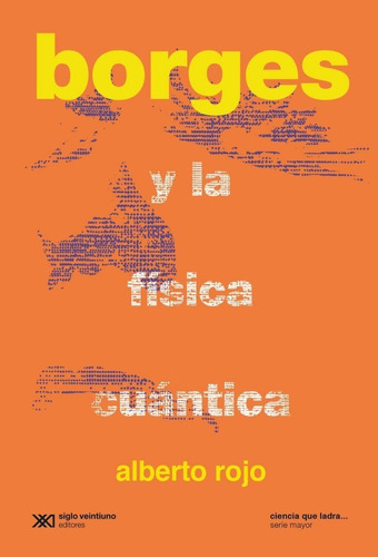 Borges Y La Física Cuántica - Alberto Rojo