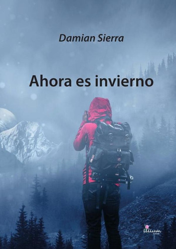 Ahora Es Invierno, De Damian Sierra. Editorial Ediciones Lilium, Tapa Blanda En Español, 2018