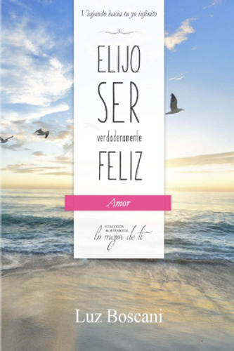 Libro: Elijo Ser Verdaderamente Feliz. Amor, Colección De Au