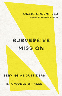 Libro Subversive Mission: Serving As Outsiders In A World...