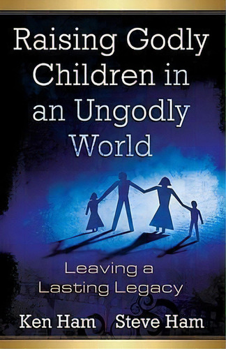 Raising Godly Children In An Ungodly World, De Ken Ham. Editorial Master Books, Tapa Blanda En Inglés