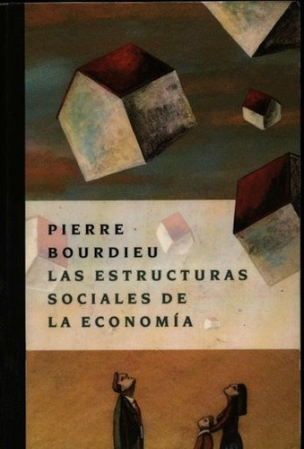 Estructuras Sociales De La Economia, Las - Pierre Bourdieu