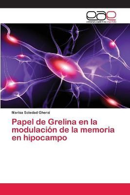 Libro Papel De Grelina En La Modulacion De La Memoria En ...