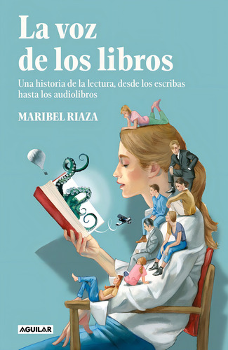La Voz De Los Libros: Una Historia De La Lectura, Desde Los Escribas Hasta Los Audiolibros, De Riaza, Maribel., Vol. 1. Editorial Aguilar, Tapa Blanda En Español, 2024