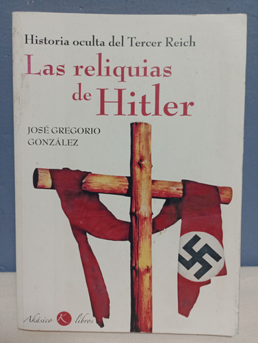 Las Reliquias De Hitler./ José Gregorio González 