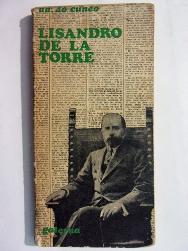 Lisandro De La Torre - Dardo Cuneo - Biografía - Galerna