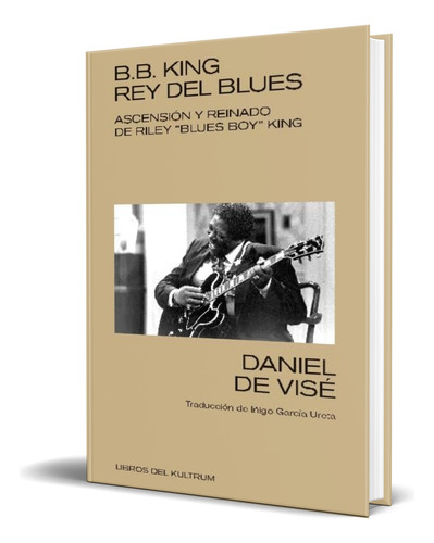 Libro B. B. King: Rey Del Blues [ Daniel De Visé ] Original