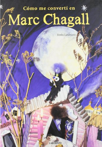 Cómo me convertí en Marc Chagall (Álbumes ilustrados; Infantil y Juvenil), de Landmann, Bimba. Editorial Ediciones del Laberinto, tapa pasta dura, edición 1 en español, 2012