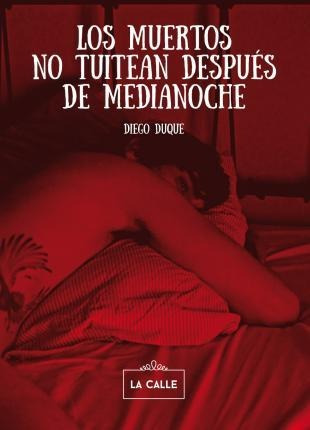 Los Muertos No Tuitean Despues De Medianoche - Duque, Diego