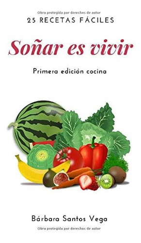 Libro: Soñar Es Vivir: 25 Recetas Fáciles (spanish Edition)