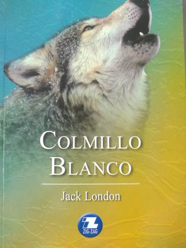 Colmillo Blanco, De Jack, London., Vol. 1. Editorial Zig-zag, Tapa Blanda En Español, 2014