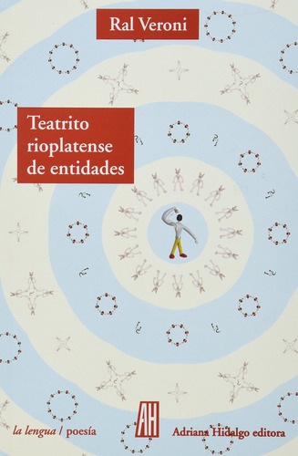 Teatrito rioplatense de entidades, de Ral Veroni. Editorial Adriana Hidalgo, tapa blanda en español, 2013