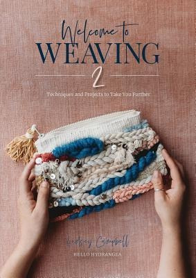 Welcome To Weaving 2: Techniques And Projects To Take You...