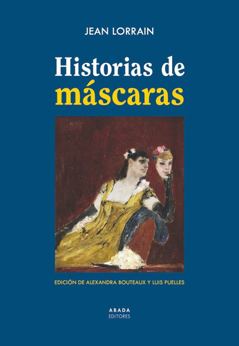HISTORIAS DE MASCARAS, de LORRAIN, JEAN. Editorial Abada Editores, tapa blanda en español