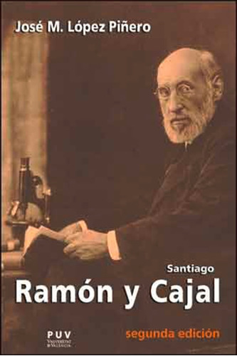 SANTIAGO RAMÓN Y CAJAL, de José María López Piñero. Editorial Publicacions de la Universitat de València, tapa blanda en español, 2014