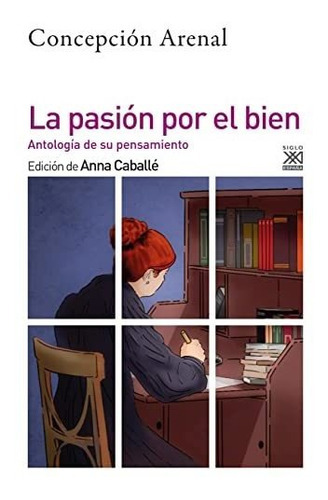 La Pasión Por El Bien: Antología De Su Pensamiento Moral, De Cepcion (ed.) Arenal. Editorial Siglo Xxi Editores, Tapa Blanda En Español, 2022