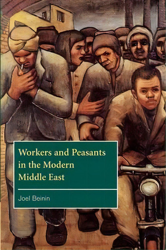 The Contemporary Middle East: Workers And Peasants In The Modern Middle East Series Number 2, De Joel Beinin. Editorial Cambridge University Press, Tapa Blanda En Inglés