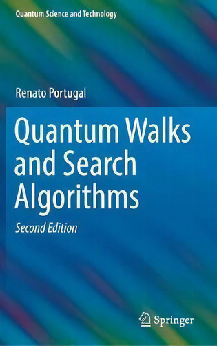 Quantum Walks And Search Algorithms, De Renato Portugal. Quantum Science And Technology, Vol. 1. Editorial Springer International Publishing Ag, Tapa Dura, Edición Second Edition En Inglés
