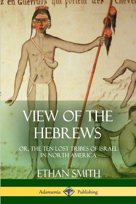 Libro View Of The Hebrews: Or, The Ten Lost Tribes Of Isr...