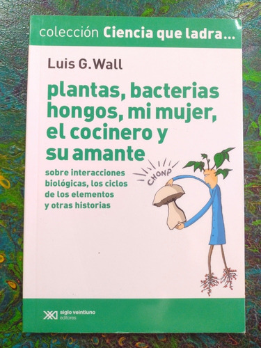 L. Wall / Plantas Bacterias Hongos Mi Mujer ... Cs Que Ladra