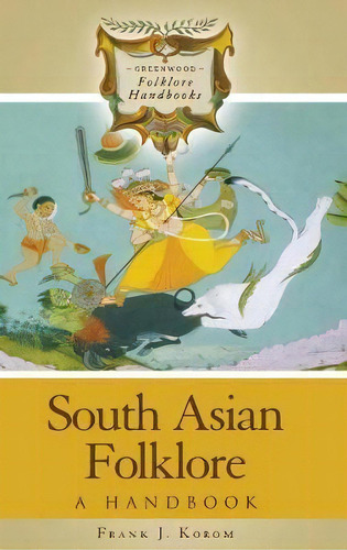 South Asian Folklore : A Handbook, De Frank J. Korom. Editorial Abc-clio, Tapa Dura En Inglés
