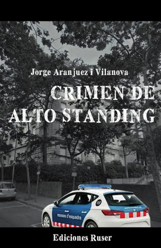 Crimen De Alto Standing, De Aranjuez I Vilanova, Jorge. Editorial Ediciones Ruser, Tapa Blanda En Español