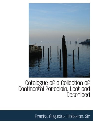Catalogue Of A Collection Of Continental Porcelain, Lent And