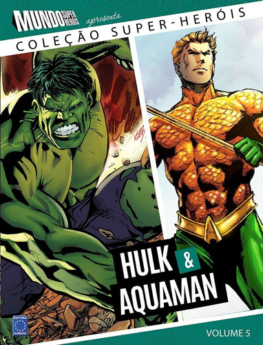 Coleção Super-Heróis Volume 5: Hulk e Aquaman, de a Europa. Editora Europa Ltda., capa dura em português, 2017