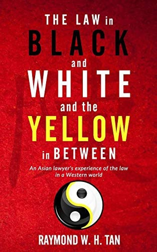 The Law In Black And White And The Yellow In Between: An Asian Lawyerøs Experience Of The Law In A Western World, De W.h. Tan, Mr Raymond. Editorial Independently Published, Tapa Blanda En Inglés