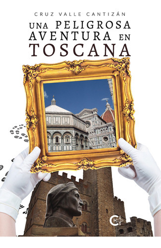 Una Peligrosa Aventura En Toscana, De Valle Cantizán , Cruz.., Vol. 1.0. Editorial Caligrama, Tapa Blanda, Edición 1.0 En Español, 2020