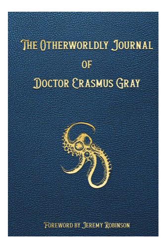 Libro: The Otherworldly Journal Of Doctor Erasmus Gray