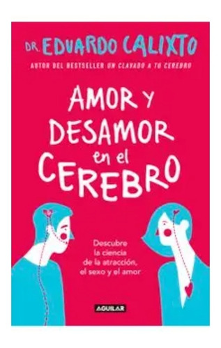 Amor Y Desamor En El Cerebro: Descubre La Ciencia De La Atra