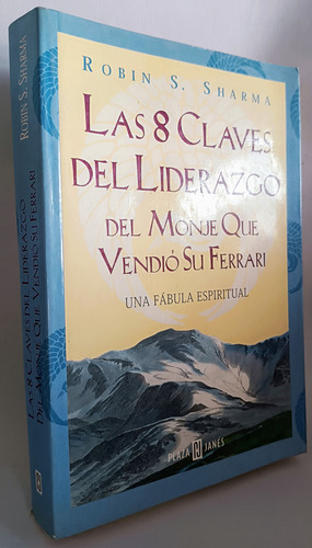 Las 8 Claves Del Liderazgo Del Monje Que Vendió Su Ferrari