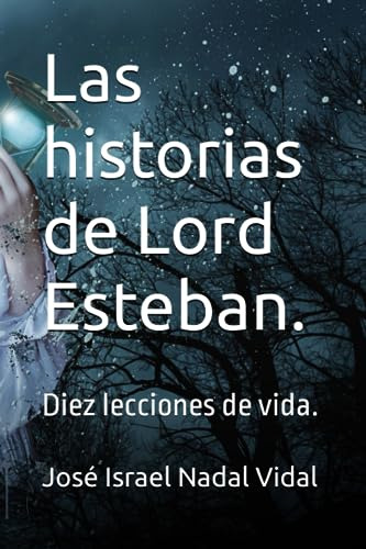Las Historias De Lord Esteban.: Diez Lecciones De Vida.
