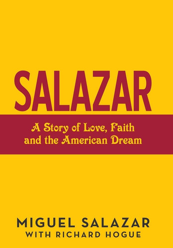 Salazar: A Story Of Love, Faith And The American Dre