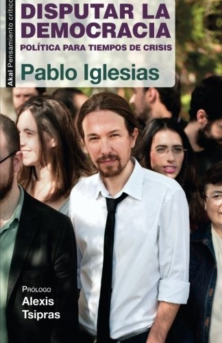 Disputar La Democracia, Pablo Iglesias, Ed. Akal