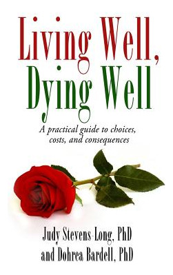 Libro Living Well, Dying Well: A Guide To Choices, Costs,...