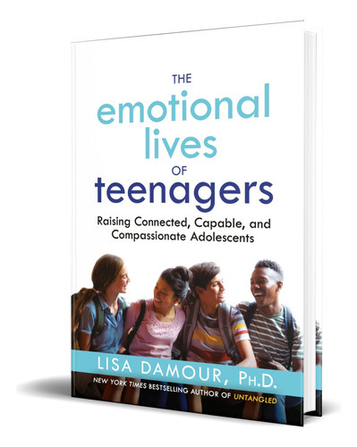 The Emotional Lives Of Teenagers, De Lisa Damour Ph.d. Editorial Ballantine Books, Tapa Dura En Inglés, 2023