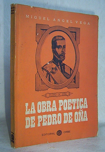 La Obra Poetica De Pedro De Oña Miguel Angel Vega