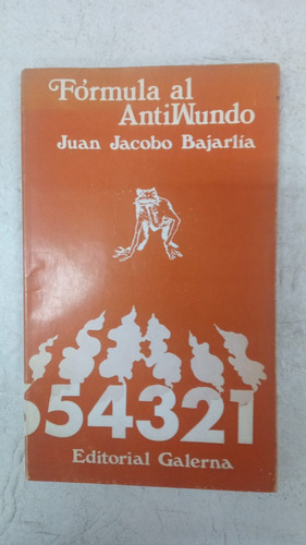 Formula Al Antimundo - Juan Jacobo Bajarlia - Galerna