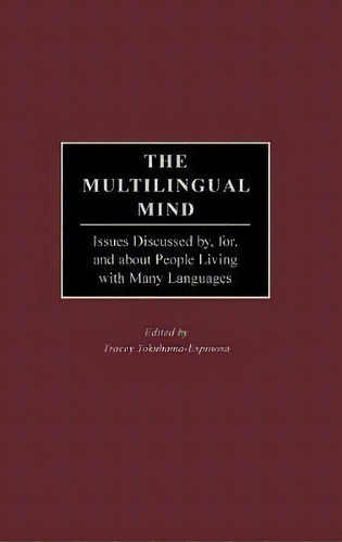 The Multilingual Mind : Issues Discussed By, For, And About, De Tracey Tokuhama-espinosa. Editorial Abc-clio En Inglés
