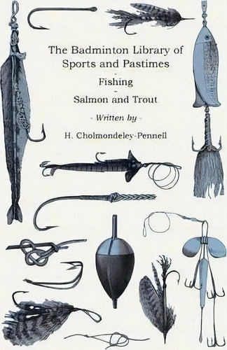 The Badminton Library Of Sports And Pastimes - Fishing - Salmon And Trout, De H. Cholmondeley-pennell. Editorial Read Books, Tapa Blanda En Inglés